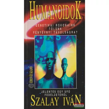   Szalay Iván - Humanoidok - Genetikai rokonaink tőlünk fényévnyi távolságra?