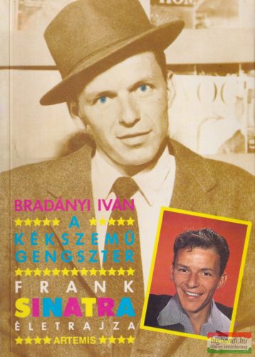 Bradányi Iván - A kék szemű gengszter - Frank Sinatra életrajza