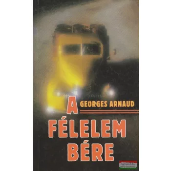 Georges Arnaud - A félelem bére