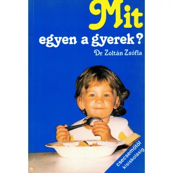 Dr. Zoltán Zsófia - Mit egyen a gyerek?