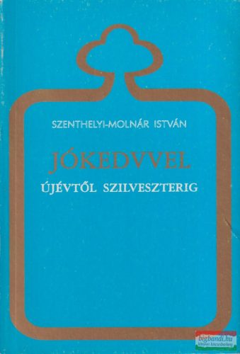 Szenthelyi Molnár István - Jókedvvel újévtől szilveszterig 