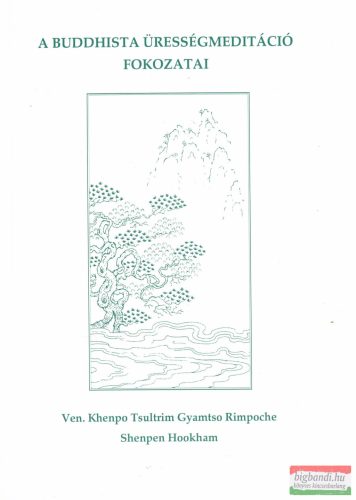 Shenpen Hookham szerk. - A buddhista ürességmeditáció fokozatai 