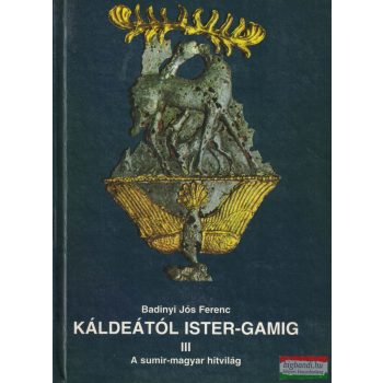 Badiny Jós Ferenc - Káldeától Ister-Gamig III. 