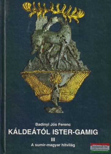 Badiny Jós Ferenc - Káldeától Ister-Gamig III. 