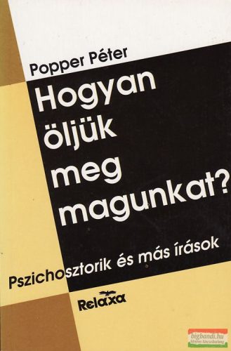 Popper Péter - Hogyan öljük meg magunkat?