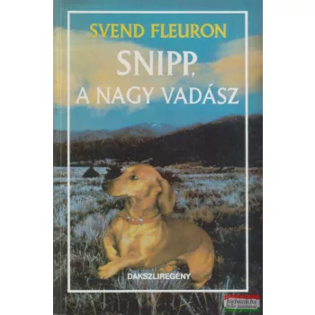 Svend Fleuron - Snipp, a nagy vadász - Dakszliregény