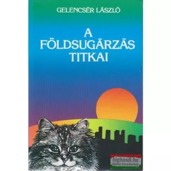 Gelencsér László - A földsugárzás titkai