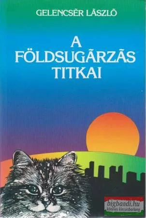 Gelencsér László - A földsugárzás titkai