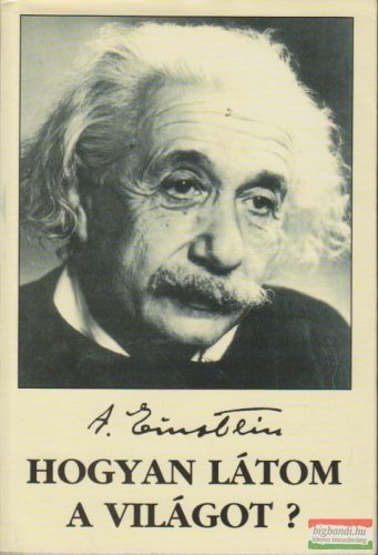Albert Einstein - Hogyan látom a világot?