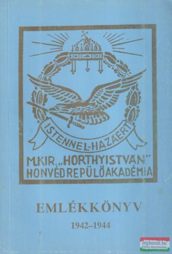 Dr. Farkas Jenő szerk. - Emlékkönyv 1942-1944 (M. Kir. "Horthy István" Honvéd Repülő Akadémia)