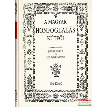   Pauler Gyula - Szilágyi Sándor szerk. - A magyar honfoglalás kútfői 