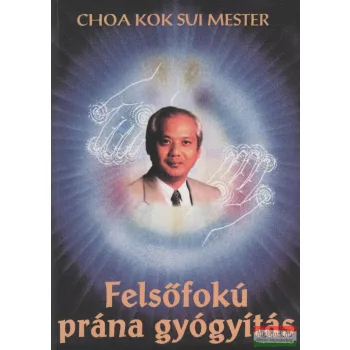 Choa Kok Sui mester - Felsőfokú prána gyógyítás