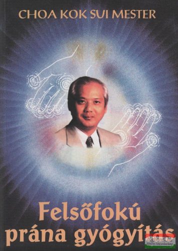 Choa Kok Sui mester - Felsőfokú prána gyógyítás