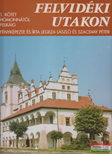 Legeza László, Szacsvay Péter - Felvidéki utakon 1. - Homonnától Felkáig