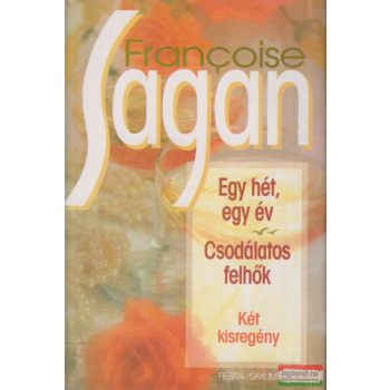 Francoise Sagan - Egy hét, egy év / Csodálatos felhők 