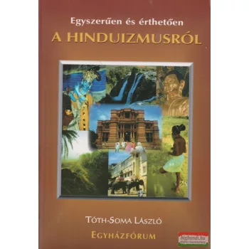   Tóth-Soma László - Egyszerűen és érthetően a hinduizmusról
