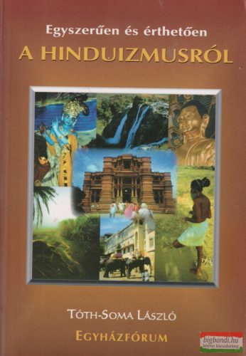 Tóth-Soma László - Egyszerűen és érthetően a hinduizmusról