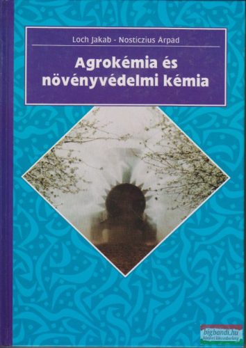 Loch Jakab - Nosticzius Árpád - Agrokémia és növényvédelmi kémia