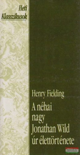 Henry Fielding - A néhai nagy Jonathan Wild úr élettörténete