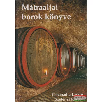   Csizmadia László szerk. , Szelényi Károly - Mátraaljai borok könyve
