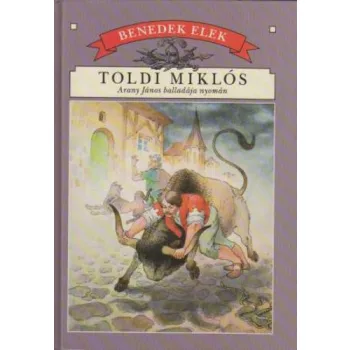   Benedek Elek - Toldi Miklós - Arany János balladája nyomán