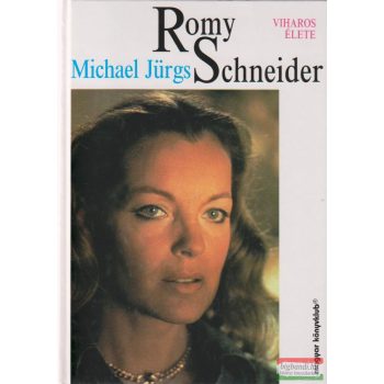 Michael Jürgs - Romy Schneider viharos élete