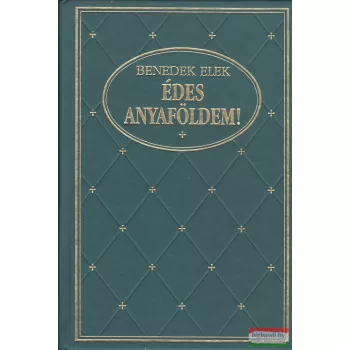 Benedek Elek - Édes anyaföldem! I. kötet