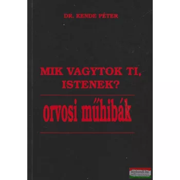 Dr. Kende Péter - Mik vagytok ti, istenek?