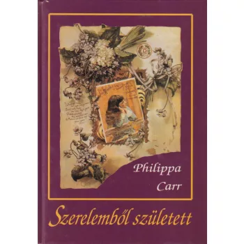 Philippa Carr - Szerelemből született