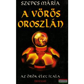 Szepes Mária - A vörös oroszlán - Az örök élet itala