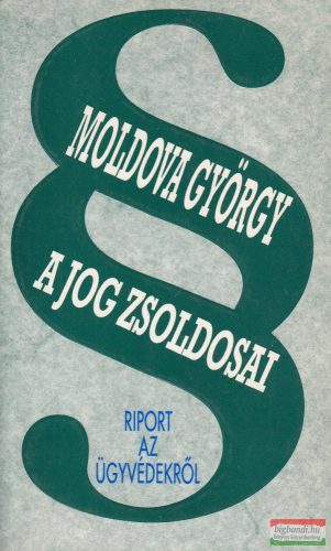 Moldova György - A jog zsoldosai