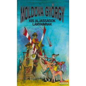 Moldova György - Kis aljasságok lányaimnak