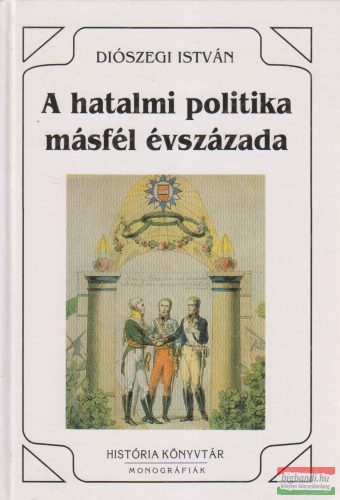 Diószegi István - A hatalmi politika másfél évszázada 1789-1939 