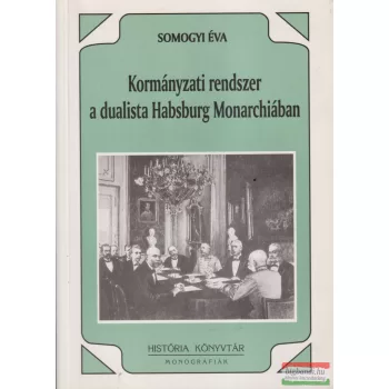   Somogyi Éva - Kormányzati rendszer a dualista Habsburg Monarchiában