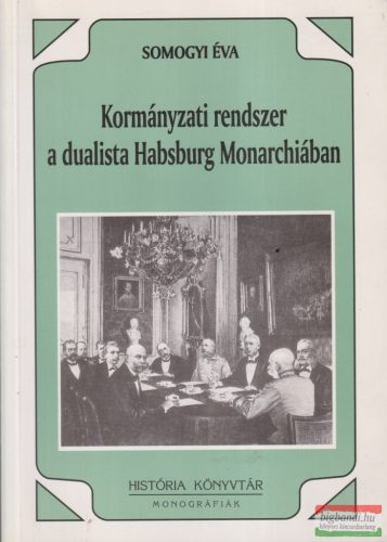 Somogyi Éva - Kormányzati rendszer a dualista Habsburg Monarchiában