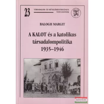   Balogh Margit - A KALOT és a katolikus társadalompolitika - 1935-1946