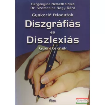   Gergényiné Németh Erika, Dr. Szamosiné Nagy Sára - Gyakorló feladatok diszgráfiás és diszlexiás gyerekeknek