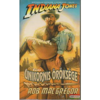 Rob MacGregor - Indiana Jones és az unikornis öröksége