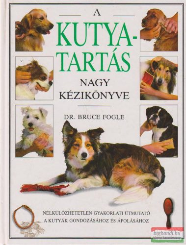 Dr. Bruce Fogle - A kutyatartás nagy kézikönyve