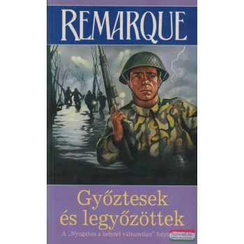 Erich Maria Remarque - Győztesek és legyőzöttek
