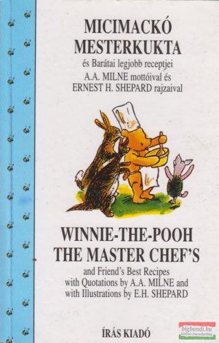 A. A. Milne - Micimackó mesterkukta és Barátai legjobb receptjei