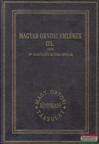 Dr. Magyary-Kossa Gyula - Magyar orvosi emlékek III.