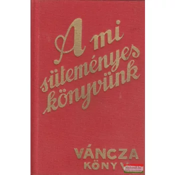 Váncza József - A mi süteményeskönyvünk 