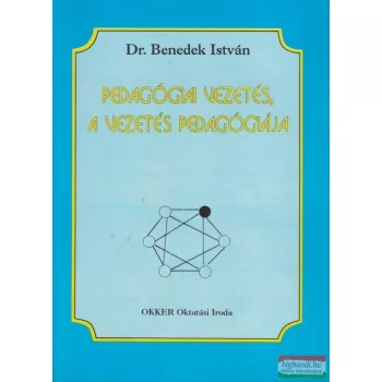   Dr. Benedek István - Pedagógiai vezetés, a vezetés pedagógiája