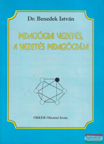 Dr. Benedek István - Pedagógiai vezetés, a vezetés pedagógiája