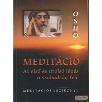   Osho - Meditáció - az első és az utolsó lépés a szabadság felé