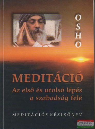 Osho - Meditáció - az első és az utolsó lépés a szabadság felé
