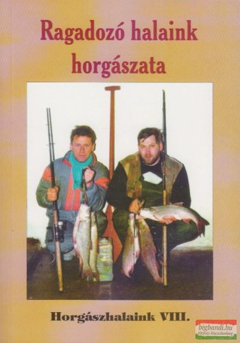 Oggolder Gergely szerk. - Ragadozó halaink horgászata
