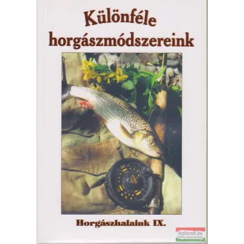 Oggolder Gergely szerk. - Különféle horgászmódszereink