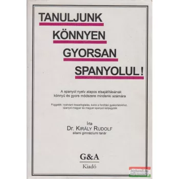 Dr. Király Rudolf - Tanuljunk könnyen, gyorsan spanyolul!